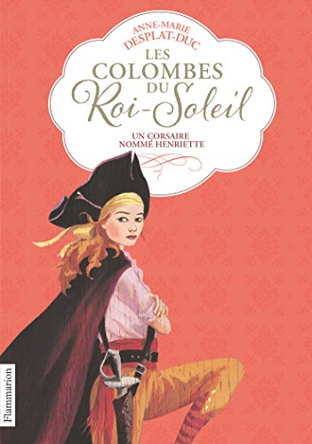 Les colombes du Roi-Soleil. Vol. 7. Un corsaire nommé Henriette