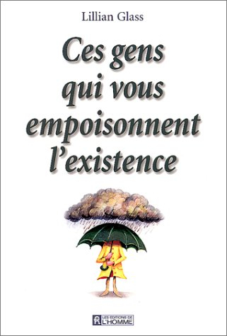 ces gens qui vous empoisonnent l'existence