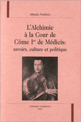 L'alchimie à la cour de Côme Ier de Médicis : savoirs, culture et politique
