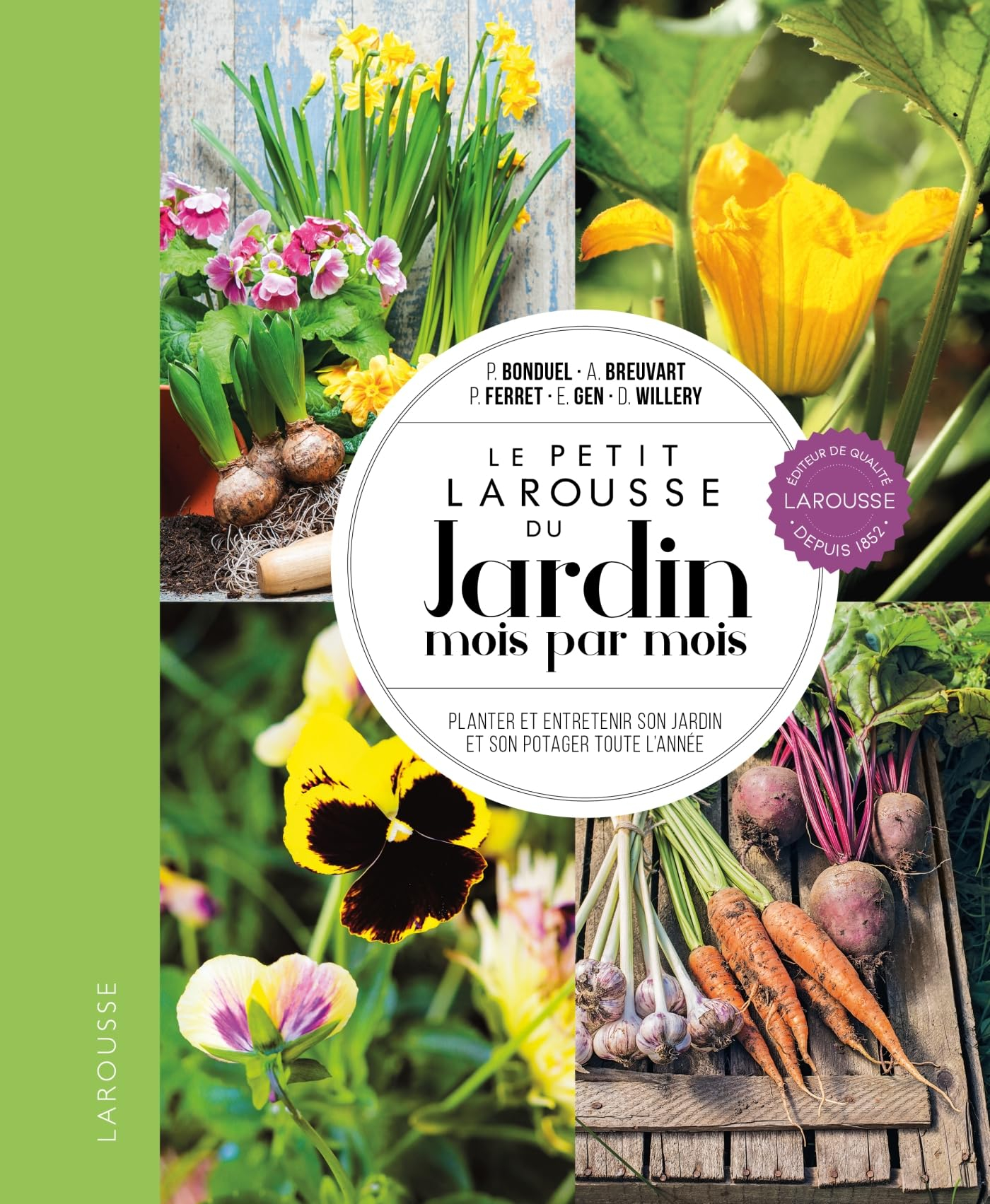 Le petit Larousse du jardin mois par mois : planter et entretenir son jardin et son potager toute l'