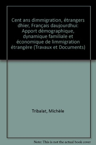 Cent ans d'immigration, étrangers d'hier, Français d'aujourd'hui : rapport démographique, dynamique 