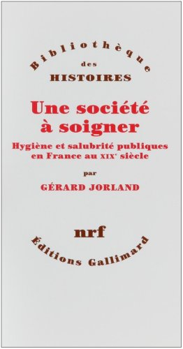 Une société à soigner : hygiène et salubrité publique en France au XIXe siècle