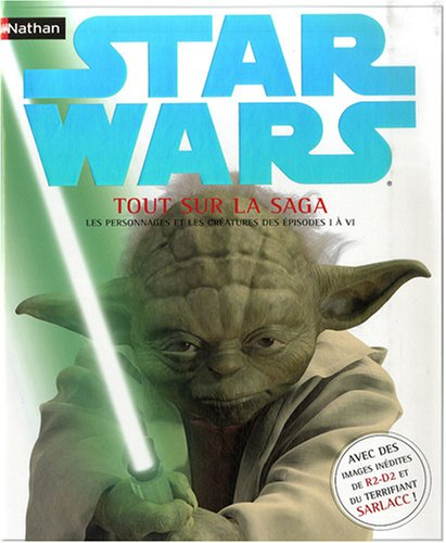 Star Wars : tout sur la saga : les personnages et les créatures des épisodes I à VI
