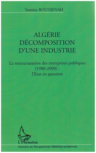 Algérie, décomposition d'une industrie : la restructuration des entreprises publiques (1980-2000) : 
