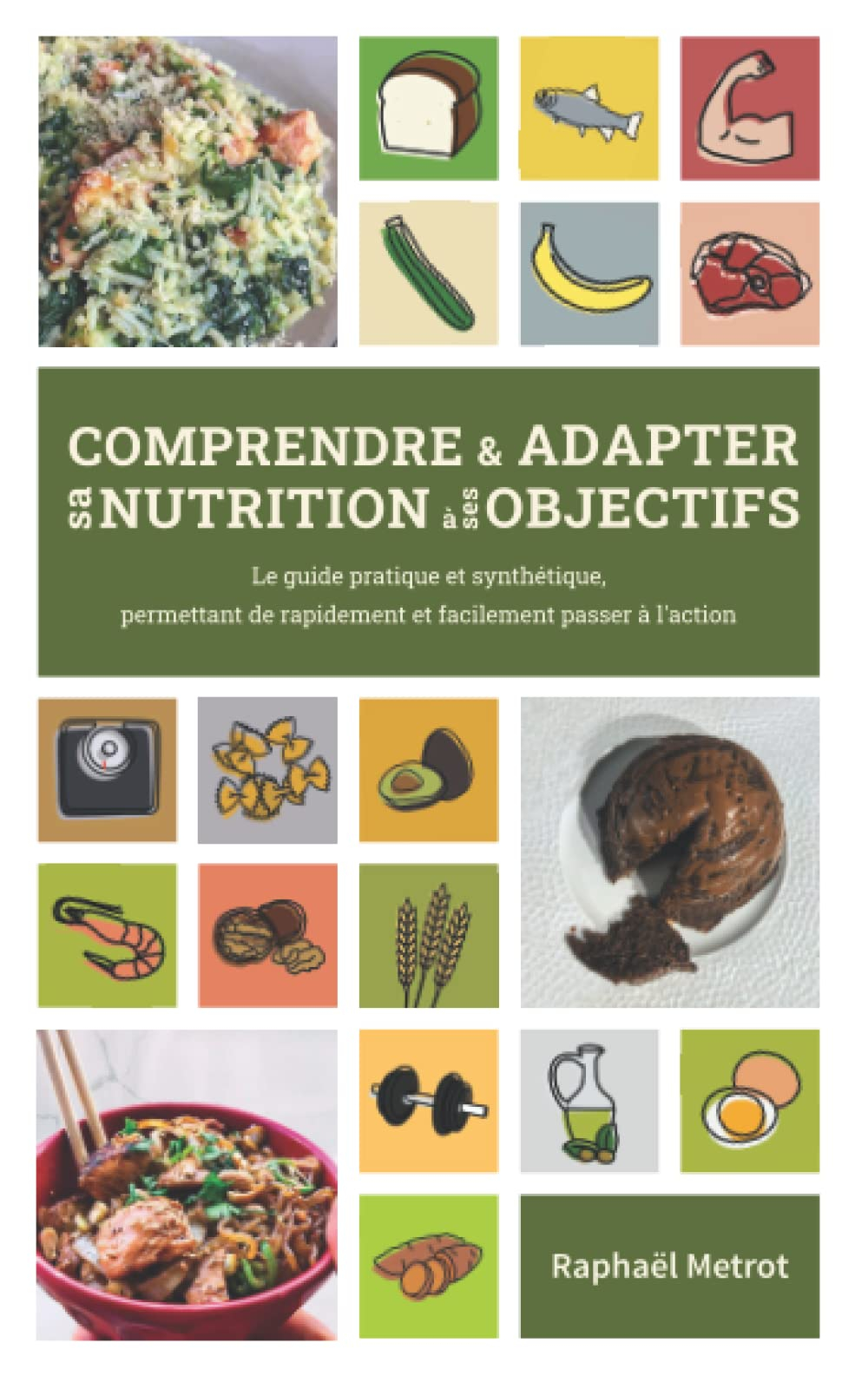 Comprendre et adapter sa nutrition à ses objectifs: le guide pratique et synthétique, permettant de 