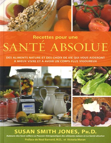 Recettes pour une santé absolue : aliments nature et des choix de vie qui vous aideront à mieux vivr