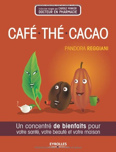 Café, thé, cacao : un concentré de bienfaits pour votre santé, votre beauté et votre maison
