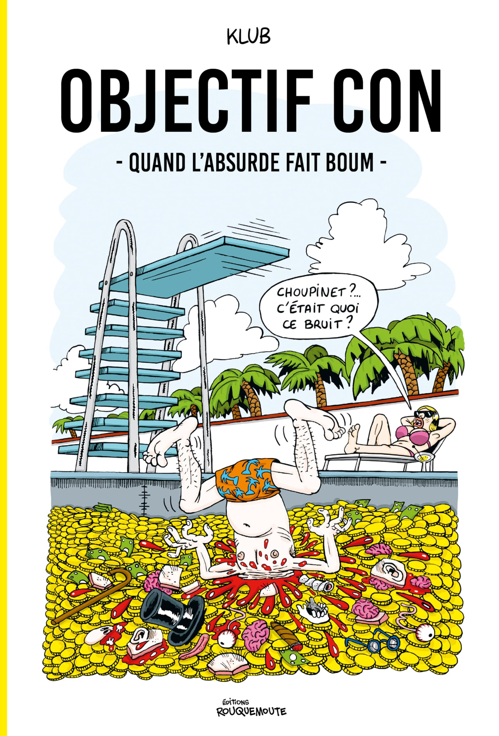 Objectif con. Quand l'absurde fait boum