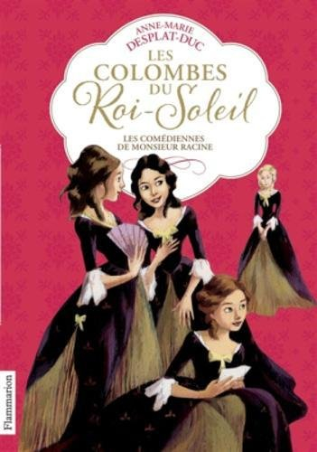 Les colombes du Roi-Soleil. Vol. 1. Les comédiennes de monsieur Racine