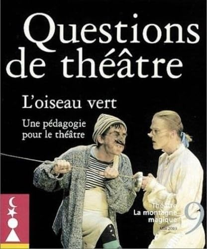 Questions de théâtre, n° 9. L'oiseau vert : une pédagogie pour le théâtre