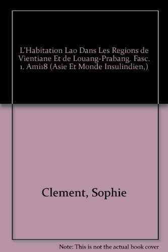 L'habitation lao dans les régions de Vientiane et de Louang Prabang. Vol. 1
