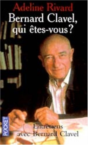 Bernard Clavel, qui êtes-vous ? : entretiens avec Bernard Clavel