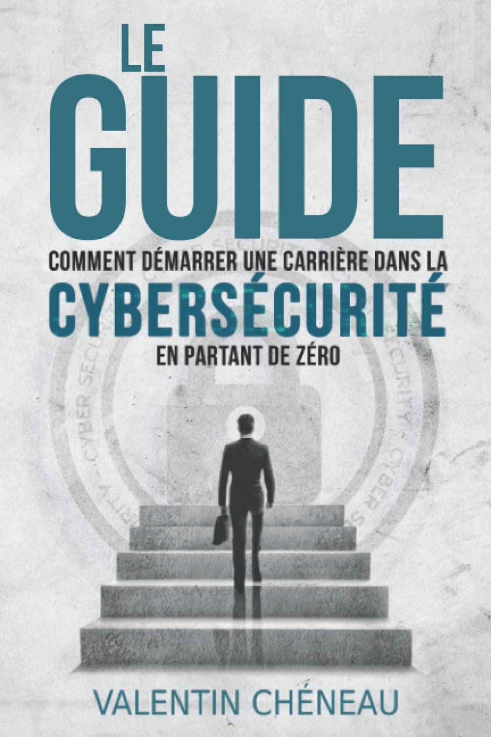 Le Guide : Comment démarrer une carrière dans la cybersécurité en partant de zéro