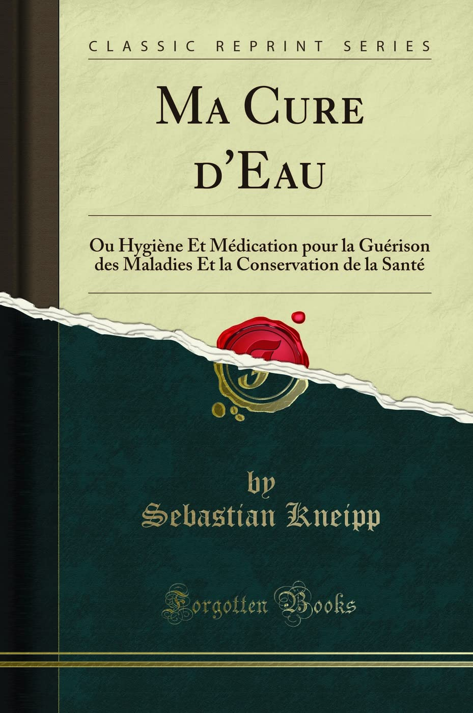 Ma Cure d''Eau: Ou Hygiène Et Médication pour la Guérison des Maladies Et la Conservation de la Sant