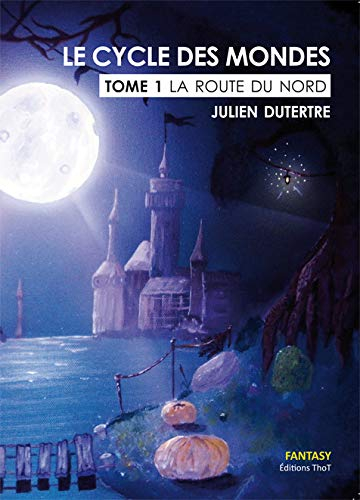 Le cycle des mondes. Vol. 1. La route du Nord