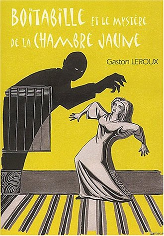 Le mystère de la chambre jaune : aventures extraordinaires de Joseph Boitabille, reporter