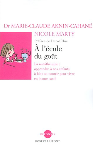 A l'école du goût : la nutrithérapie : apprendre à nos enfants à bien se nourrir pour vivre en bonne