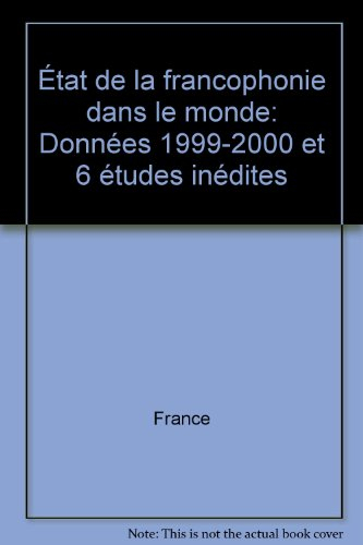 État de la francophonie dans le monde : données 1999-2000 et 6 études inédites