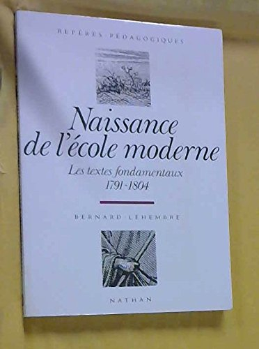 Naissance de l'école moderne : les textes fondamentaux, 1791-1804