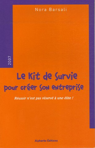 Le kit de survie de la création d'entreprise : réussir n'est pas réservé à une élite !