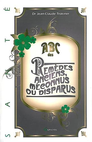 ABC des remèdes anciens méconnus ou disparus