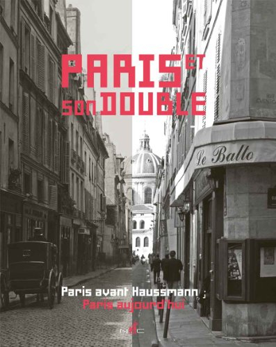 Paris et son double : Paris avant Haussmann, Paris aujourd'hui