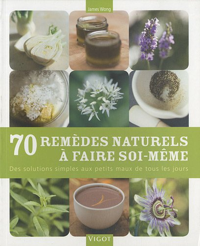 70 remèdes naturels à faire soi-même : des solutions simples aux petits maux de tous les jours : 100