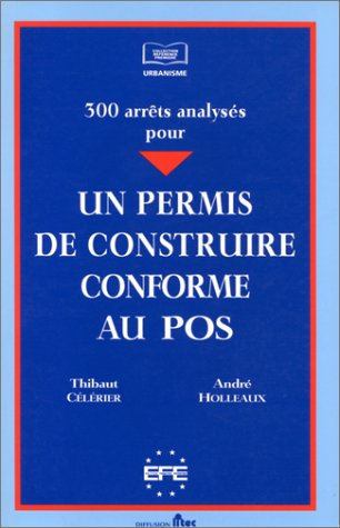 300 arrêts analysés pour un permis de construire conforme au pos (ancienne édition)