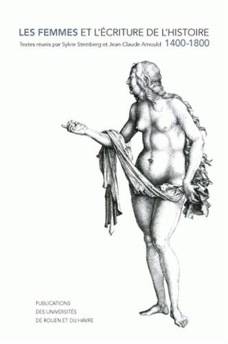 Les femmes et l'écriture de l'histoire : 1400-1800