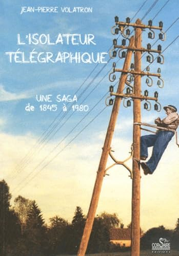 L'isolateur télégraphique, une saga de 1845 à 1980