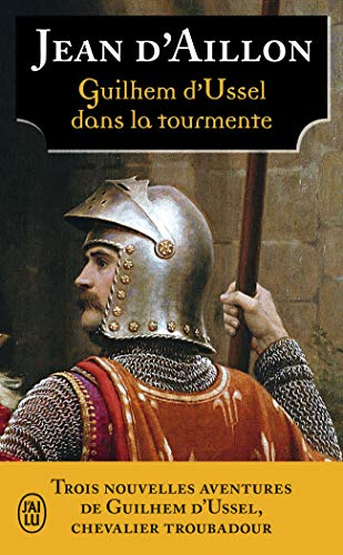 Les aventures de Guilhem d'Ussel, chevalier troubadour. Guilhem d'Ussel dans la tourmente