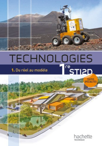 Technologies 1re STI2D : toutes spécialités. Vol. 1. Du réel au modèle