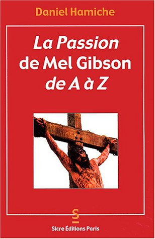 La passion de Mel Gibson de A à Z