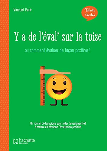 Y a de l'éval' sur la toise ou Comment évaluer de façon positive ! : un roman pédagogique pour aider