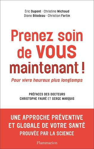 Prenez soin de vous maintenant ! : pour vivre heureux plus longtemps