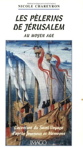 Les pélerins de Jérusalem : l'aventure du saint voyage d'après journaux et mémoires