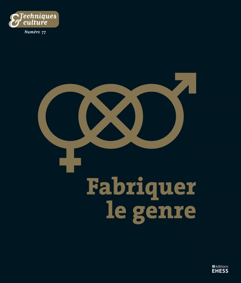 Techniques & culture, n° 77. Fabriquer le genre