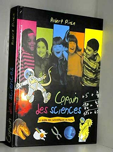 Copain des sciences : Le guide des scientifiques en herbe