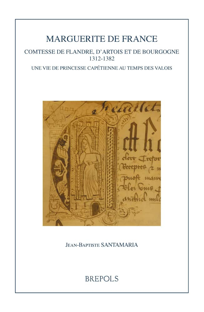 Marguerite de France : comtesse de Flandre, d'Artois et de Bourgogne, 1312-1382 : une vie de princes