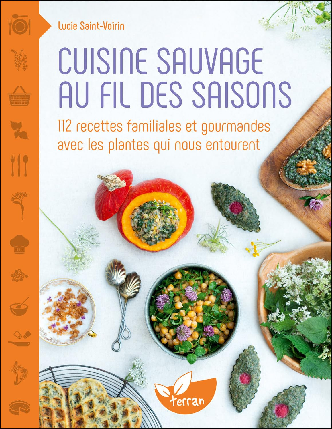 Cuisine sauvage au fil des saisons : 112 recettes familiales et gourmandes avec les plantes qui nous