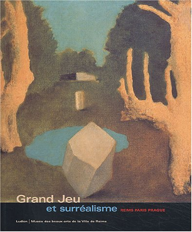 Grand Jeu et surréalisme : Reims, Paris, Prague : exposition, Reims, 18 déc. 2003-29 mars 2004