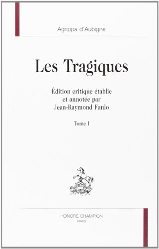 Les tragiques. Vol. 1. Livres I à V