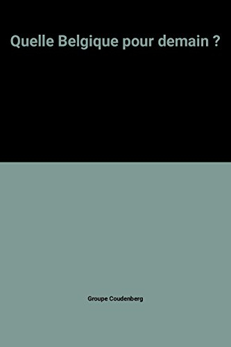 Quelle Belgique pour demain ? : rapport Coudenberg