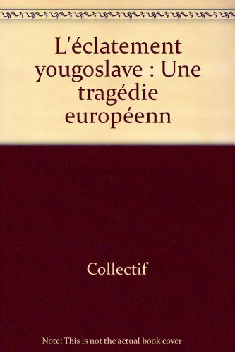 L'Eclatement yougoslave : une tragédie européenne
