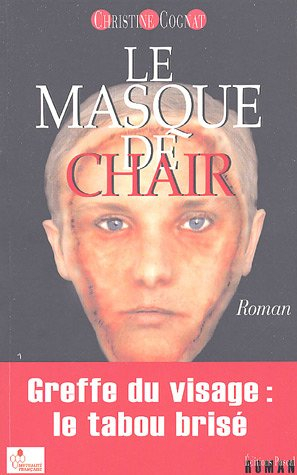 Le masque de chair : greffe du visage : le tabou brisé