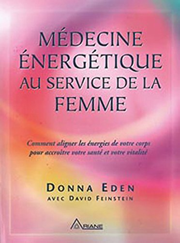 Médecine énergétique au service des femmes : comment aligner les énergies de votre corps pour accroî