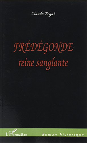 Frédégonde : reine sanglante