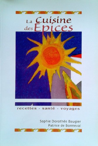 La cuisine des épices : recettes, santé, voyages