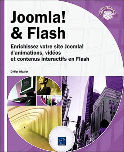 Joomla ! & Flash : enrichissez votre site Joomla ! d'animations, vidéos et contenus interactifs en F