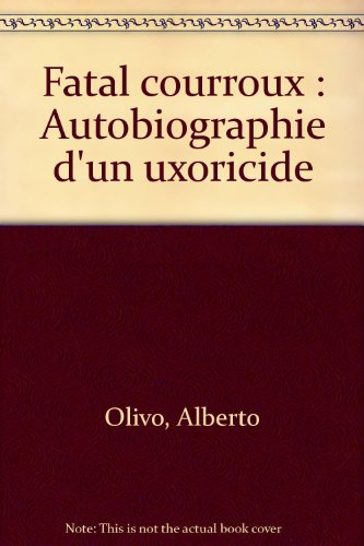 Fatal courroux : autobiographie d'un uxoricide